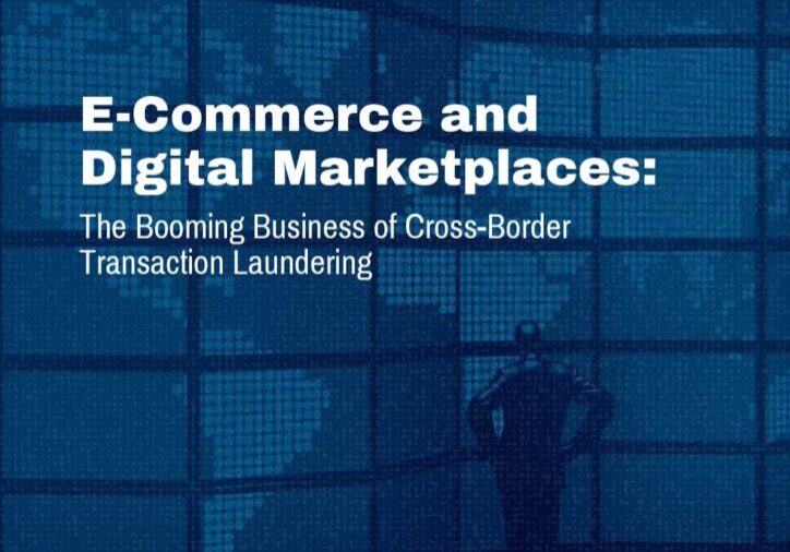 E-Commerce and
Digital Marketplaces:
The Booming Business of Cross-Border
Transaction Laundering